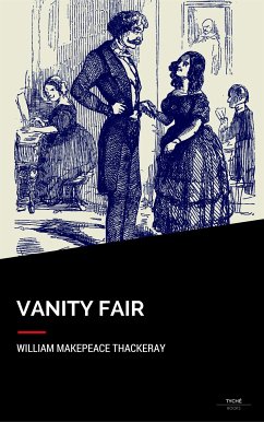 Vanity Fair (eBook, ePUB) - Makepeace Thackeray, William; Makepeace Thackeray, William; Makepeace Thackeray, William