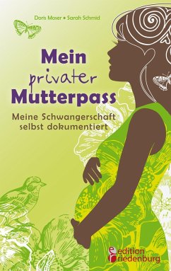 Mein privater Mutterpass - Meine Schwangerschaft selbst dokumentiert - Moser, Doris;Schmid, Sarah
