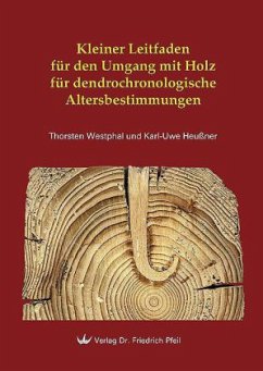 Kleiner Leitfaden für den Umgang mit Holz für dendrochronologische Altersbestimmungen - Westphal, Thorsten;Heussner, Karl-Uwe