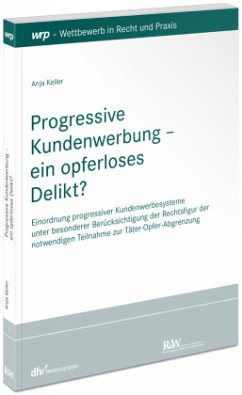 Progressive Kundenwerbung - ein opferloses Delikt? - Keller, Anja