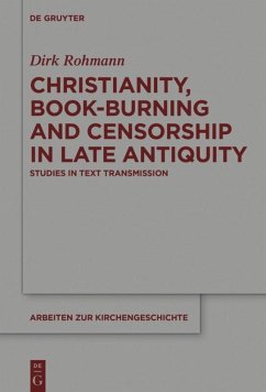 Christianity, Book-Burning and Censorship in Late Antiquity - Rohmann, Dirk