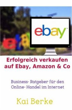 Erfolgreich verkaufen auf Ebay, Amazon & Co - Berke, Kai