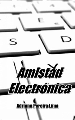 Amistad Electronica (eBook, ePUB) - Lima, Adriano Pereira Amistad Electronica (eBook, ePUB) - Lima, Adriano Pereira