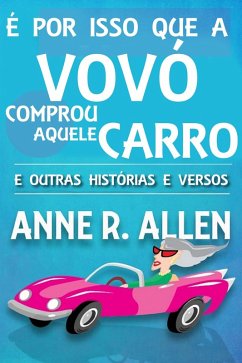 E Por Isso Que a Vovo Comprou Aquele Carro ...E Outras Historias e Versos (eBook, ePUB) - Allen, Anne R.