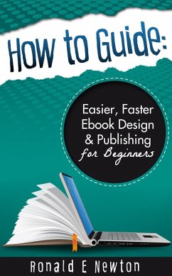 How to Guide: Easier, Faster EBook Design Publishing for Beginners (eBook, ePUB) - Newton, Ronald E.