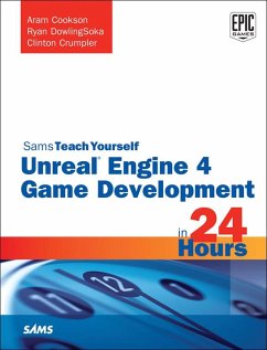 Unreal Engine 4 Game Development in 24 Hours, Sams Teach Yourself (eBook, ePUB) - Cookson, Aram; DowlingSoka, Ryan; Crumpler, Clinton