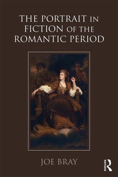 The Portrait in Fiction of the Romantic Period (eBook, ePUB) - Bray, Joe