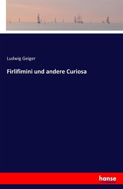 Firlifimini und andere Curiosa - Geiger, Ludwig