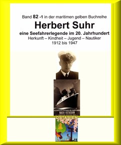 Kapitän Herbert Suhr - 1912 - 2009 - eine Seefahrerlegende - Teil 1 (eBook, ePUB) - Ruszkowski, Jürgen; Sprick, Anne-Marga