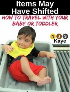 Items May Have Shifted: How to Travel With Your Baby or Toddler (eBook, ePUB) - Kaye, Njs