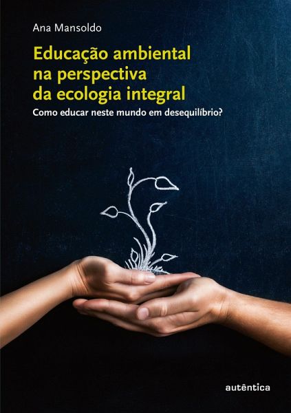 Educação ambiental na perspectiva da ecologia integral (eBook, ePUB) Educação ambiental na perspectiva da ecologia integral (eBook, ePUB)