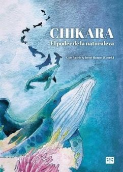 Chikara : el poder de la naturaleza - Araguz, Javi; Castro, Daniel . . . [et al.; García-Clairac, Santiago; González-Pola Jaquete, Covadonga; Hierro, Isabel; Ishikawa, Sachiko; Valrís, Giny