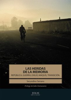 Las heridas de la memoria : República, guerra, exilio, maquis, Transición - Serrano Fernández, Secundino