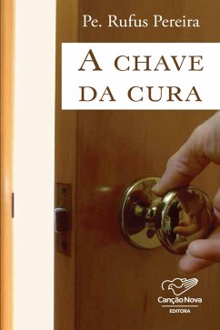 A chave da cura (eBook, ePUB) - Pereira, Pe. Rufus