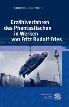 Erzählverfahren des Phantastischen in Werken von Fritz Rudolf Fries - Erfurth, Christine