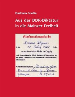 Aus der DDR-Diktatur in die Mainzer Freiheit - Große, Barbara
