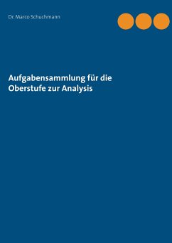 Aufgabensammlung für die Oberstufe zur Analysis - Schuchmann, Marco