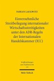 Einvernehmliche Streitbeilegung internationaler Wirtschaftsstreitigkeiten unter den ADR-Regeln der Internationalen Hande Einvernehmliche Streitbeilegung internationaler Wirtschaftsstreitigkeiten unter den ADR-Regeln der Internationalen Hande