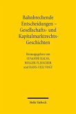 Bahnbrechende Entscheidungen - Gesellschafts- und Kapitalmarktrechts-Geschichten Bahnbrechende Entscheidungen - Gesellschafts- und Kapitalmarktrechts-Geschichten