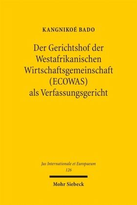 Der Gerichtshof der Westafrikanischen Wirtschaftsgemeinschaft (ECOWAS) als Verfassungsgericht