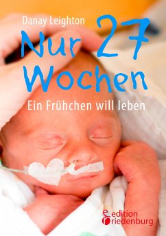 Nur 27 Wochen - Ein Frühchen will leben (eBook, ePUB) - Leighton, Danay