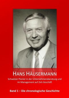 Hans Häusermann - Schweizer Pionier in der Unternehmensberatung und im Management auf Zeit-Geschäft (eBook, ePUB) - Häusermann, Hans