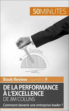 De la performance à l'excellence de Jim Collins (analyse de livre) (eBook, ePUB) - Rahier, Maxime; 50minutes