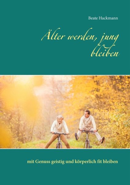 Älter werden, jung bleiben (eBook, ePUB)