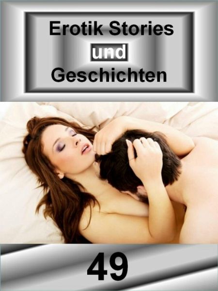 Erotik Stories und Geschichten 49 - 136 Seiten (eBook, ePUB) Erotik Stories und Geschichten 49 - 136 Seiten (eBook, ePUB)