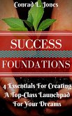 Success Foundation: 4 Essentials For Creating A Top-Class Launchpad For Your Dreams (eBook, ePUB)