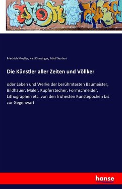Die Künstler aller Zeiten und Völlker - Mueller, Friedrich;Klunzinger, Karl;Seubert, Adolf