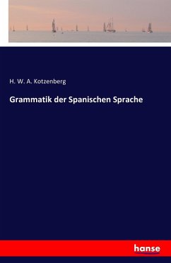 Grammatik der Spanischen Sprache - Kotzenberg, H. W. A.