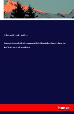 Versuch einer vollständigen geographisch-historischen Beschreibung der kurfürstlichen Pfalz am Rheine - Widder, Johann Goswin