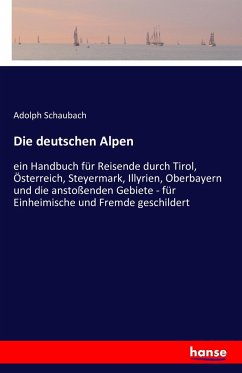 Die deutschen Alpen - Schaubach, Adolph