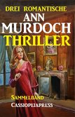 Drei romantische Ann Murdoch Thriller (eBook, ePUB)