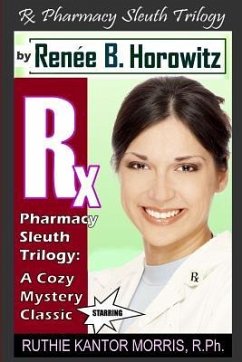 The Rx Pharmacy Sleuth Trilogy, a Cozy Mystery Classic: A Legend Is Born - Ruthie Kantor Morris or RKM, R.Ph. - Horowitz, Renee B.