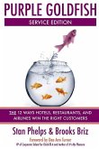 Purple Goldfish Service Edition: The 12 Ways Hotels, Restaurants, and Airlines Win the Right Customers