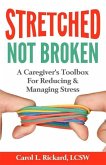 STRETCHED Not Broken: A Caregiver's Toolbox For Reducing and Managing Stress