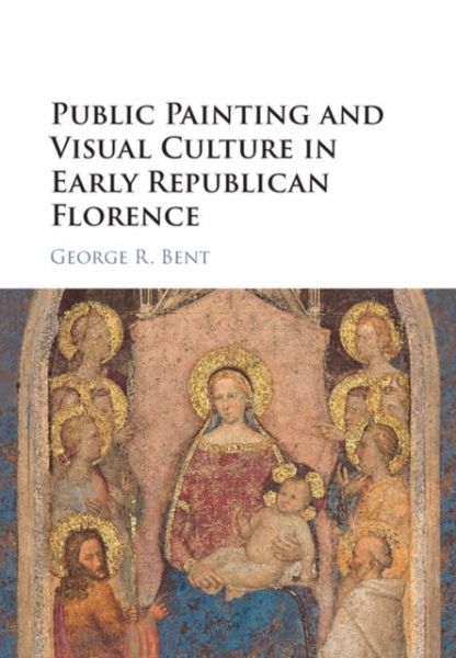 Public Painting and Visual Culture in Early Republican Florence Public Painting and Visual Culture in Early Republican Florence
