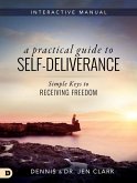 A Practical Guide to Self-Deliverance: Simple Keys to Receiving Freedom