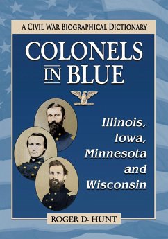 Colonels in Blue--Illinois, Iowa, Minnesota and Wisconsin - Hunt, Roger D.