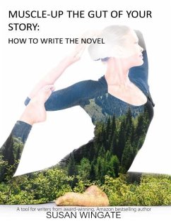 Muscle-Up the Gut of Your Story: How to Write the Novel - Wingate, Susan
