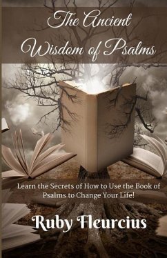 The Ancient Wisdom of Psalms: Learn the Secrets of How to Use the Book of Psalms to Change Your Life! - Fleurcius, Ruby