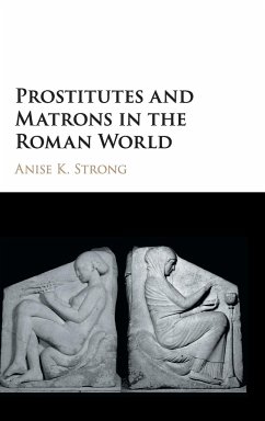 Prostitutes and Matrons in the Roman World - Strong, Anise K.