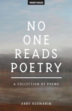 No One Reads Poetry: A Collection of Poems - Catalog, Thought; Rosmarin, Abby