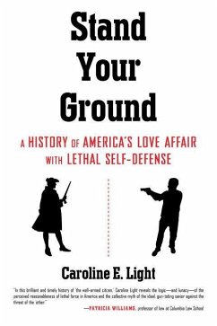 Stand Your Ground: A History of America's Love Affair with Lethal Self-Defense - Light, Caroline