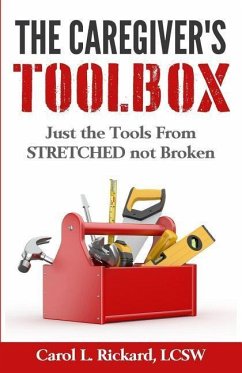 The Caregiver's Toolbox: Just The Tools from STRETCHED not Broken - Rickard, Carol L.