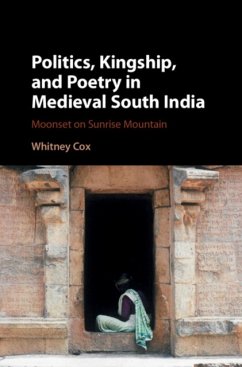 Politics, Kingship, and Poetry in Medieval South India - Cox, Whitney (University of Chicago)
