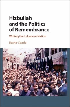 Hizbullah and the Politics of Remembrance: Writing the Lebanese Nation - Saade, Bashir (University of Edinburgh)