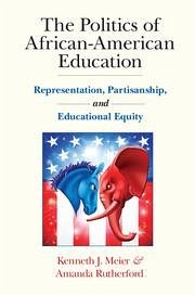 The Politics of African-American Education - Meier, Kenneth J; Rutherford, Amanda